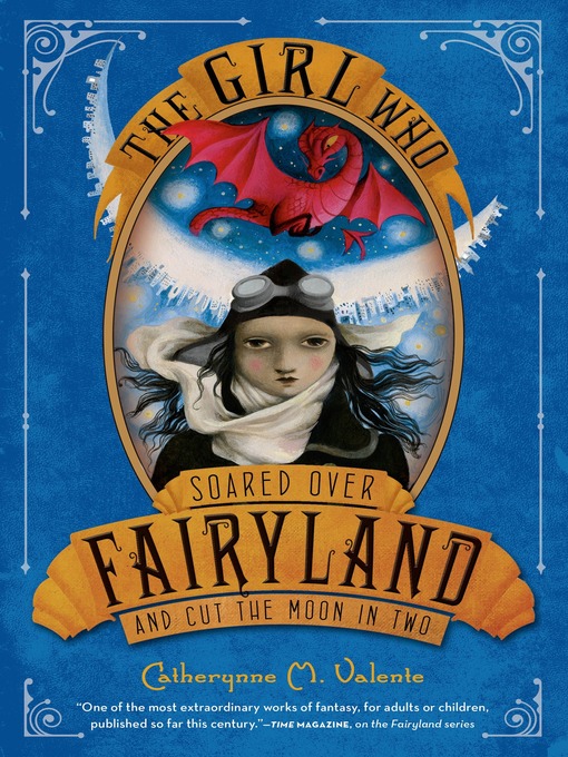 Title details for The Girl Who Soared Over Fairyland and Cut the Moon in Two by Catherynne M. Valente - Available